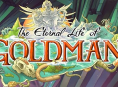 The Eternal Life of Goldman devrait durer de 12 à 16 heures